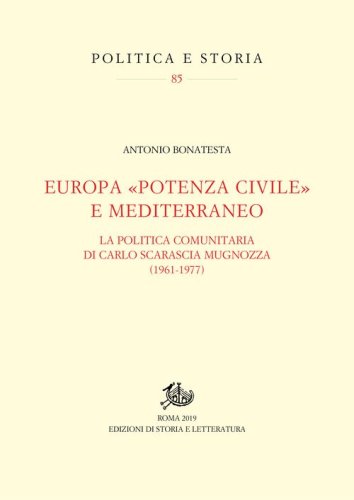 Europa &laquo;potenza civile&raquo; e Mediterraneo. La politica comunitaria di Carlo Scarascia Mugnozza (1961-1977)