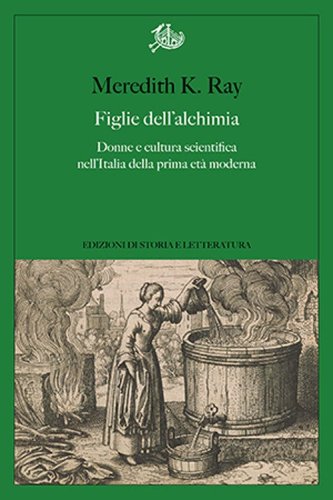 Figlie dell'alchimia. Donne e cultura scientifica nell'Italia della prima et&agrave; moderna