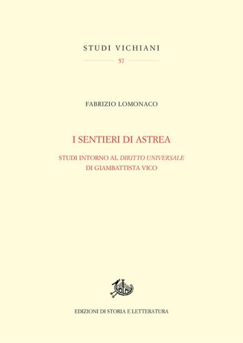 I sentieri di Astrea. Studi intorno al &laquo;Diritto universale&raquo; di Giambattista Vico