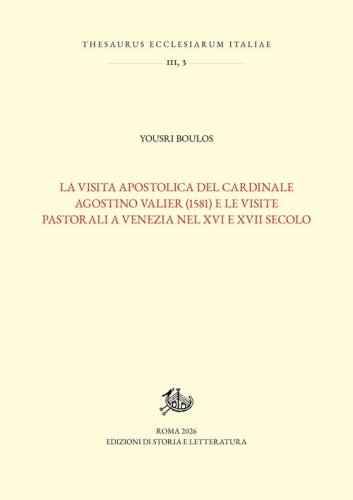 La visita apostolica del cardinale Agostino Valier (1581) e le visite pastorali a Venezia nel XVI e XVII secolo