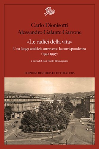 &laquo;Le radici della vita&raquo;. Una lunga amicizia attraverso la corrispondenza 1941-1997
