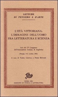L'et&agrave; vittoriana: l'immagine dell'uomo fra letteratura e scienza. Atti del 4&ordm; Congresso dell'Associazione italiana di anglistica (Perugia, 9-11 ottobre 1981)