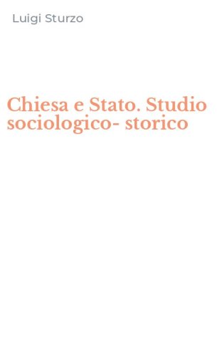 Chiesa e Stato. Studio sociologico-storico