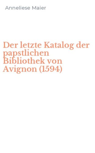 Der letzte Katalog der papstlichen Bibliothek von Avignon (1594)