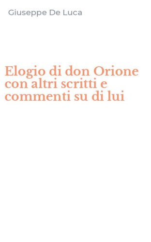 Elogio di don Orione con altri scritti e commenti su di lui