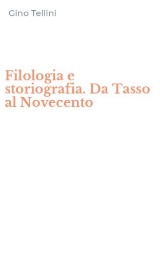 Filologia e storiografia. Da Tasso al Novecento