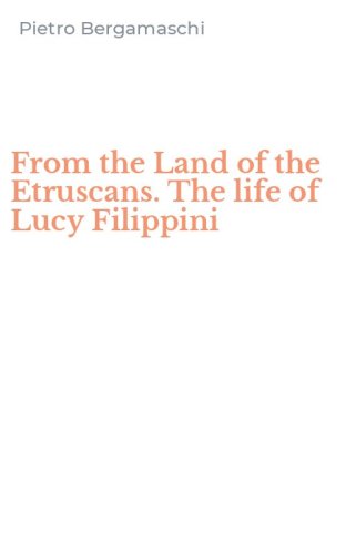 From the Land of the Etruscans. The life of Lucy Filippini