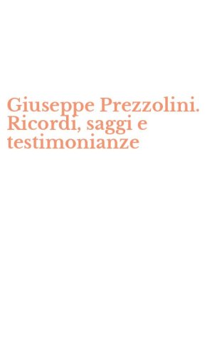 Giuseppe Prezzolini. Ricordi, saggi e testimonianze