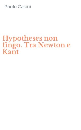 Hypotheses non fingo. Tra Newton e Kant