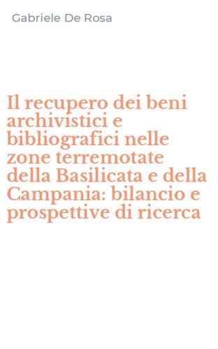 Il recupero dei beni archivistici e bibliografici nelle zone terremotate della Basilicata e della Campania: bilancio e prospettive di ricerca