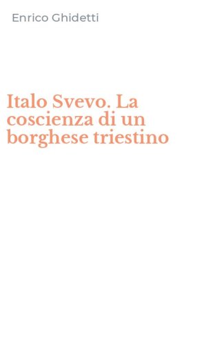 Italo Svevo. La coscienza di un borghese triestino