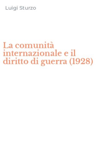 La comunit&agrave; internazionale e il diritto di guerra (1928)