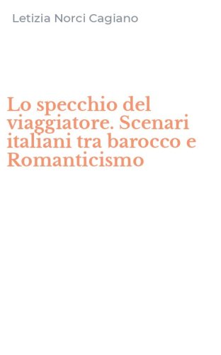 Lo specchio del viaggiatore. Scenari italiani tra barocco e Romanticismo