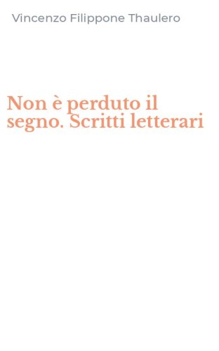 Non &egrave; perduto il segno. Scritti letterari