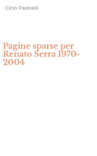 Pagine sparse per Renato Serra 1970-2004