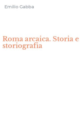 Roma arcaica. Storia e storiografia