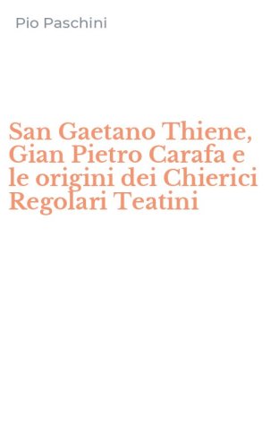 San Gaetano Thiene, Gian Pietro Carafa e le origini dei Chierici Regolari Teatini