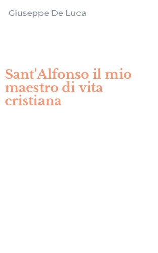 Sant'Alfonso il mio maestro di vita cristiana