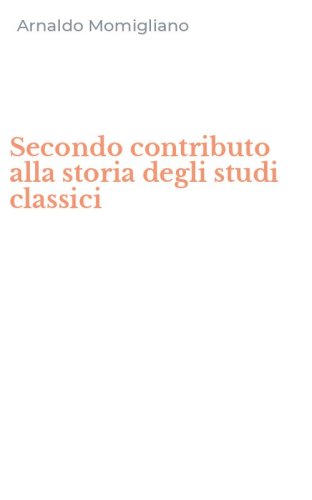 Secondo contributo alla storia degli studi classici