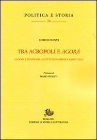 Tra acropoli e agor&aacute;. Luoghi e figure della citt&agrave; in Platone e Aristotele