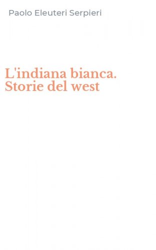 L'indiana bianca. Storie del west