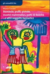 Bambole, puffi, pistole, mostri matematici, patti di fedelt&agrave;... e altri soggetti fantastici