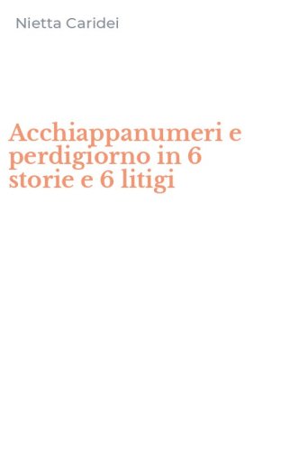 Acchiappanumeri e perdigiorno in 6 storie e 6 litigi