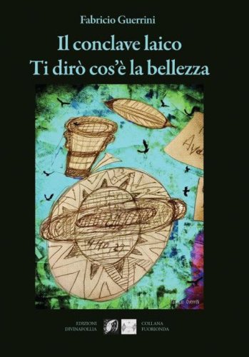 Il conclave laico. Ti dir&ograve; cos'&egrave; la bellezza