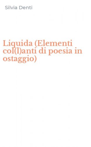 Liquida (Elementi col(l)anti di poesia in ostaggio)