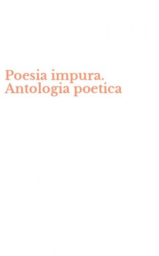 Poesia impura. Antologia poetica
