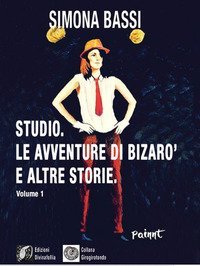 Studio. Le avventure di Bizar&ograve; e altre storie