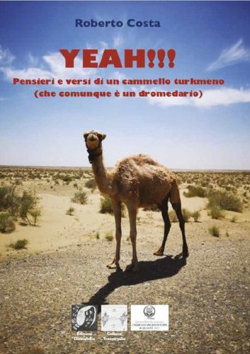 Yeah!!! Pensieri e versi di un cammello turkmeno (che comunque &egrave; un dromedario)