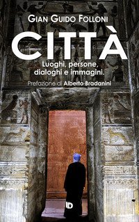 Citt&agrave;. Luoghi, persone, dialoghi e immagini