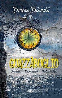 Guazzabuglio. Poesia, narrativa, fotografia