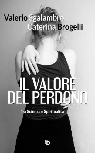 Il valore del perdono. Tra scienza e spiritualit&agrave;