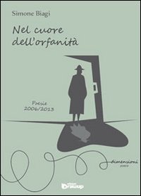 Nel cuore dell'orfanit&agrave;. Poesie 2006-2013