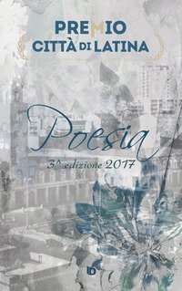 Premio citt&agrave; di Latina. Poesia. 3&ordf; edizione