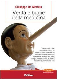 Verit&agrave; e bugie della medicina. Tutto quello che non viene detto su osteoporosi, colesterolo, cancro, sclerosi multipla, Alzheimer, morbo di Crohn, allergie...