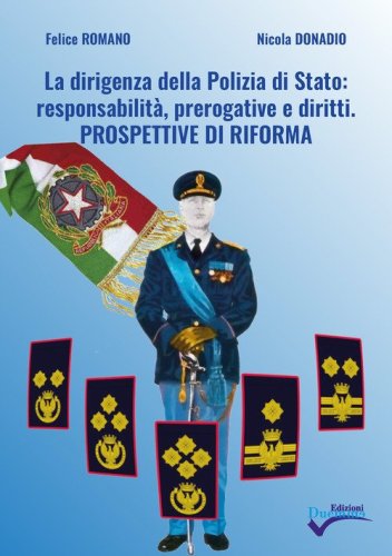La dirigenza della Polizia di Stato: responsabilit&agrave;, prerogative e diritti. Prospettive di riforma