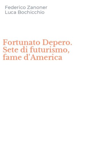 Fortunato Depero. Sete di futurismo, fame d'America