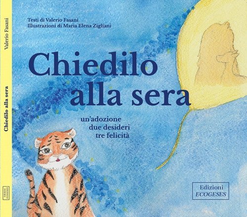 Chiedilo alla sera. Un'adozione, tre desideri, tre felicit&agrave;