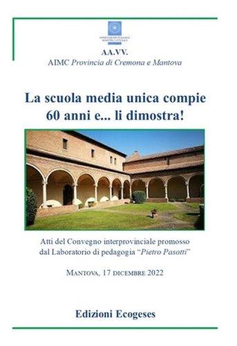 La scuola sedia unica compie 60 anni e... li dimostra!. Atti del Convegno interprovinciale promosso dal Laboratorio di Pedagogia &laquo;Pietro Pasotti&raquo; (Mantova, 17 dicembre 2022)