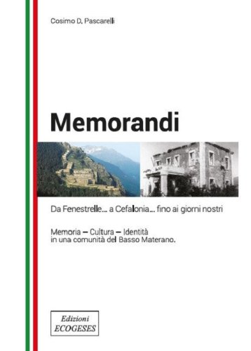Memorandi. Da Finestrelle... a Cefalonia... fino ai giorni nostri. Memoria, cultura, identit&agrave; in una comunit&agrave; del Basso Materano