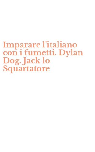Imparare l'italiano con i fumetti. Dylan Dog. Jack lo Squartatore