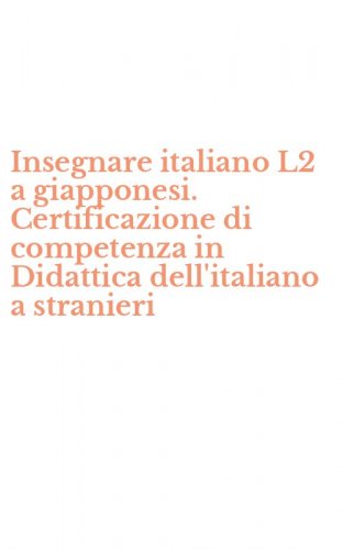 Insegnare italiano L2 a giapponesi. Certificazione di competenza in Didattica dell'italiano a stranieri