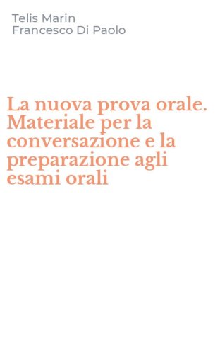 La nuova prova orale. Materiale per la conversazione e la preparazione agli esami orali