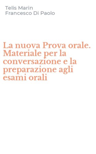 La nuova Prova orale. Materiale per la conversazione e la preparazione agli esami orali