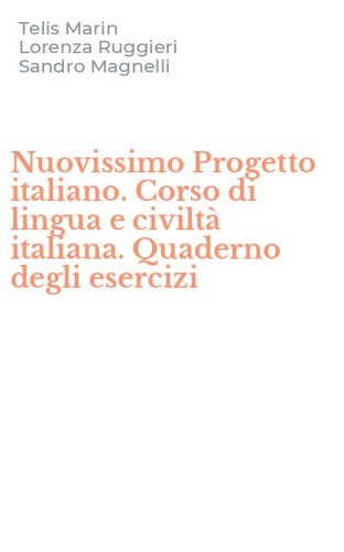 Nuovissimo Progetto italiano. Corso di lingua e civilt&agrave; italiana. Quaderno degli esercizi