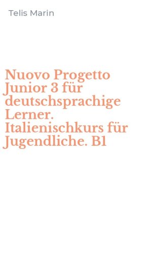 Nuovo Progetto Junior 3 f&uuml;r deutschsprachige Lerner. Italienischkurs f&uuml;r Jugendliche. B1