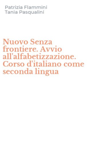 Nuovo Senza frontiere. Avvio all'alfabetizzazione. Corso d'italiano come seconda lingua